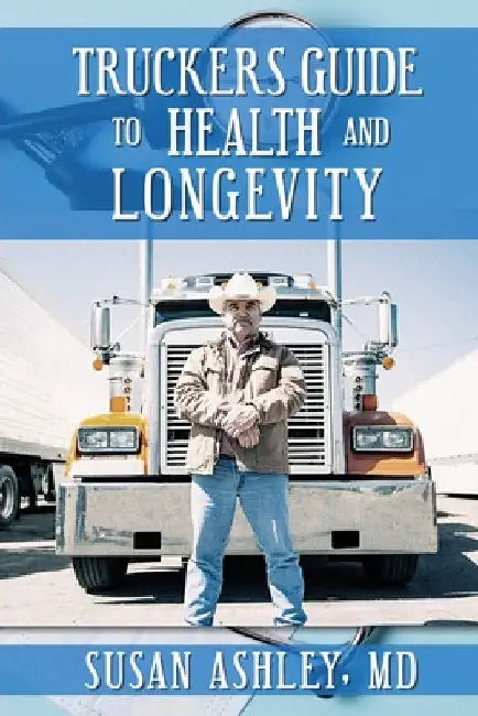 Truckers Guide to Health and Longevity by Susan Ashley