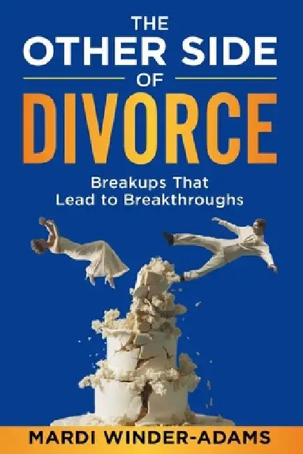 The Other Side of Divorce: Breakups That Lead to Breakthroughs by Mardi Winder-Adams