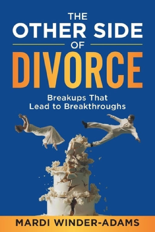 The Other Side of Divorce: Breakups That Lead to Breakthroughs by Mardi Winder-Adams