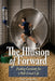 The Illusion of Forward Fueling Curiosity for a Well-Lived Life by Mark D. Donnelly
