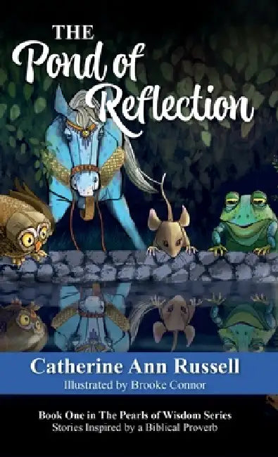 The Pond of Reflection: Book One in The Pearls of Wisdom Series: Stories Inspired by a Biblical Proverb by Catherine Ann Russell, Brooke Ann Connor