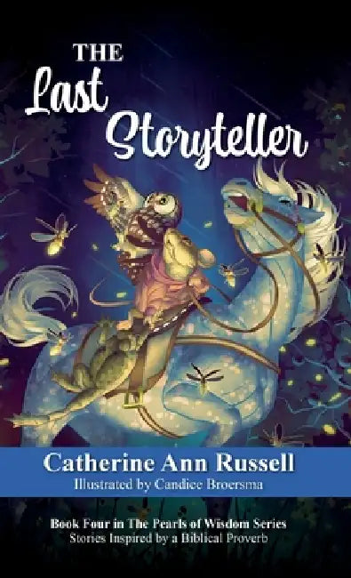The Last Storyteller: Book Four in The Pearls of Wisdom Series: Stories Inspired by a Biblical Proverb by Catherine Ann Russell, Candice Broersma