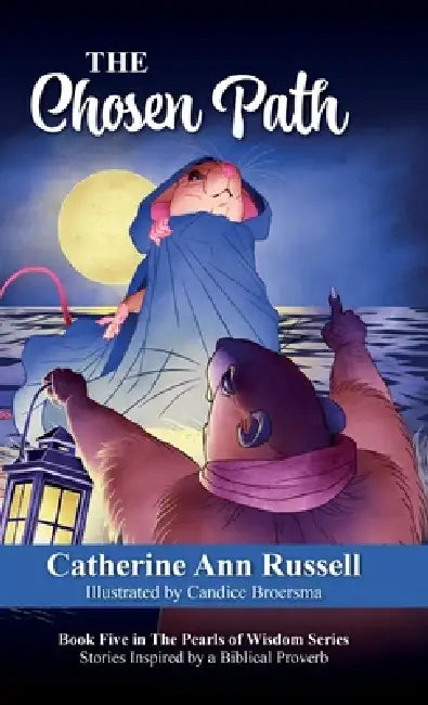 The Chosen Path: Book Five in The Pearls of Wisdom Series: Stories Inspired by a Biblical Proverb by Catherine Ann Russell, Candice Broersma