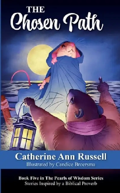 The Chosen Path: Book Five in The Pearls of Wisdom Series: Stories Inspired by a Biblical Proverb by Catherine Ann Russell, Candice Broersma
