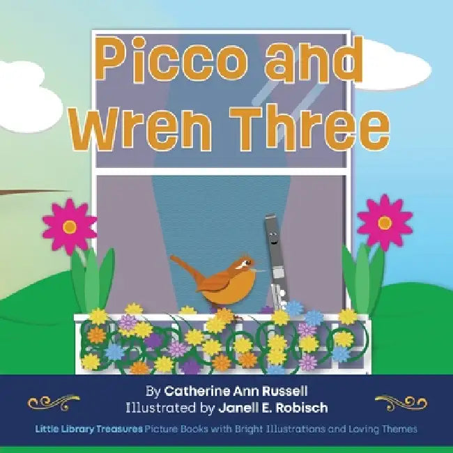 Picco and Wren Three by Catherine Ann Russell, Janell E. Robisch