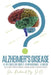 Alzheimer's Disease: A Relentless Multi-Dimensional Illness by D. O. Richard Ng