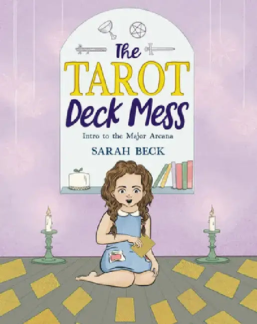 The Tarot Deck Mess: Intro to the Major Arcana by Sarah Beck