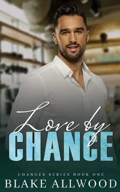 Love By Chance by Blake Allwood