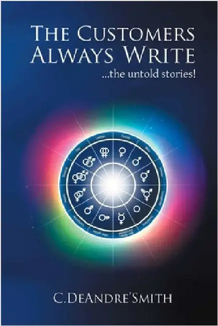 The Customers Always Write: ...The Untold Stories by C de Andre' Smith