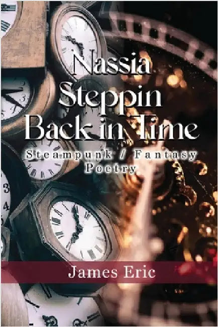 Nassia Stepping Back in Time: Steampunk/Fantasy Poetry by Eric, James