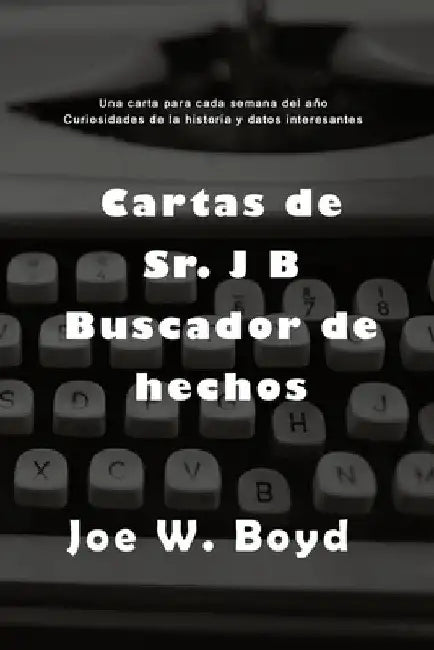Letters From Mr. J B Fact Finder by Joe W. Boyd