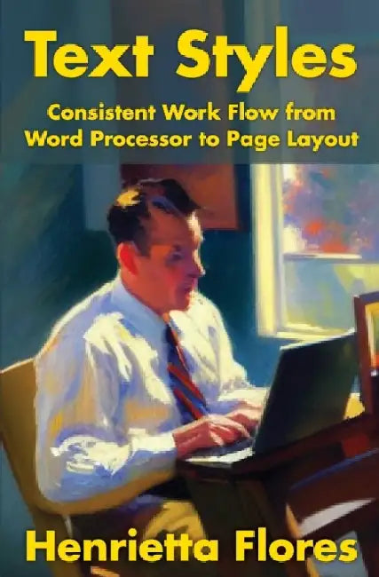 Text Styles: Consistent Work Flow from Word Processor to Page Layout by Henrietta Flores