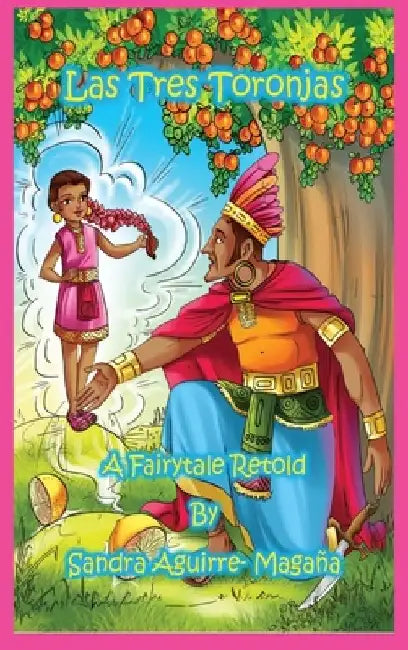 Las Tres Toronjas: The Three Grapefruits, A Fairytale Retold by Sandra Aguirre-Magaña