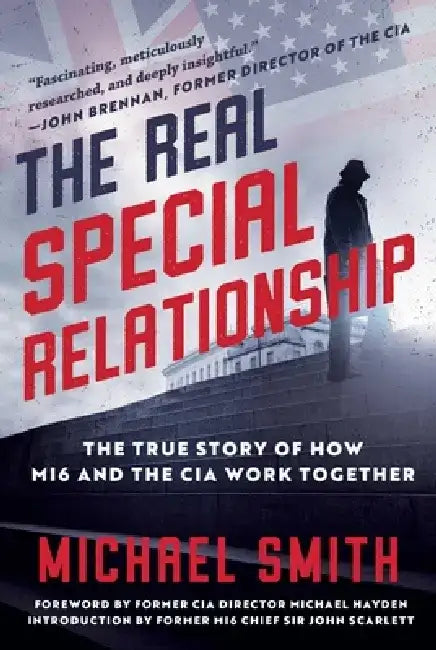 The Real Special Relationship: The True Story of How the British and Us Secret Services Work Together by Michael Smith