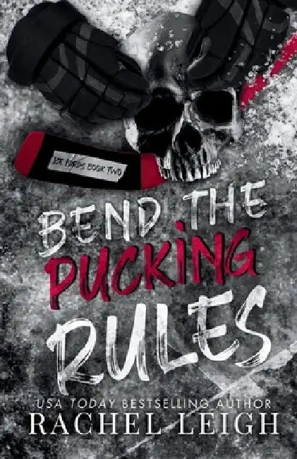 Bend The Pucking Rules: A Dark College Hockey Romance by Rachel Leigh