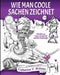Wie man coole Sachen zeichnet: Schattierung, Textur, Muster und optische Täuschungen by Catherine V. Holmes