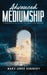 Advanced Mediumship: A Masterful Guide for the Practicing Medium by Mary-Anne Kennedy