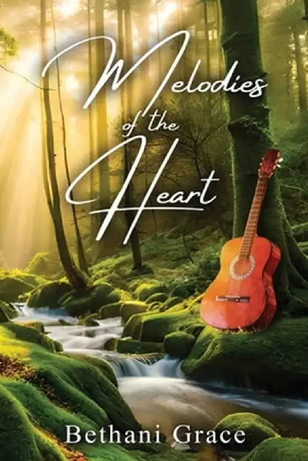 Melodies of the Heart by Bethani Grace