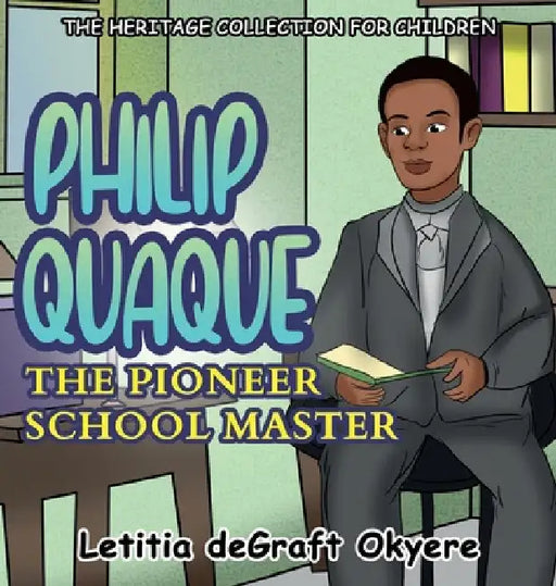 Philip Quaque: The Pioneer School Master by Letitia Degraft Okyere