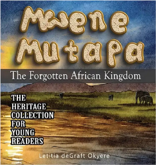 Mwene Mutapa: The Forgotten African Kingdom by Degraft Okyere, Letitia