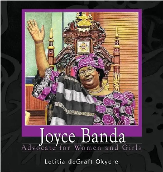 Joyce Banda: Advocate for Women and Girls by Degraft Okyere, Letitia