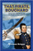 That Pirate, Bouchard: Revolutions, Redemption and the Plunder of Old California by Briggs, William