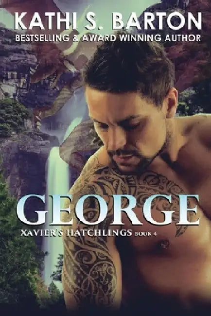 George: Xavier's Hatchlings ― Paranormal Dragon Shifter Romance by Kathi S. Barton