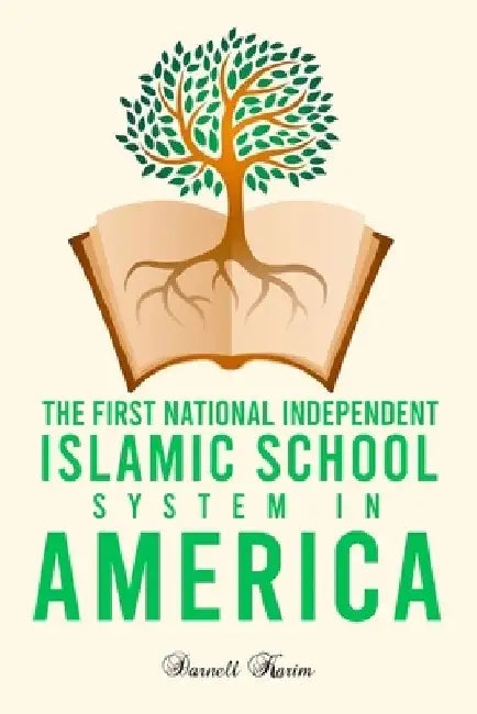 The First National Independent Islamic School System in America: Darnell Karim by Darnell Karim