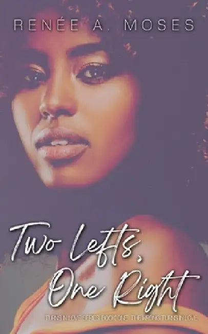 Two Lefts, One Right: The Wrong Turns in Love by Renée A. Moses