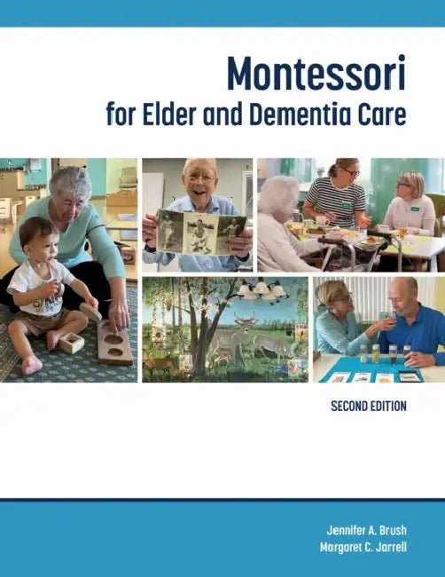 Montessori for Elder and Dementia Care, Second Edition by Jennifer Brush, Margaret Jarrelll, Natalie Douglas