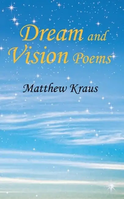 Dream and Vision Poems by Matthew Kraus