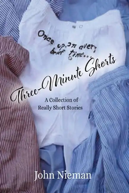 Three-Minute Shorts: A Collection of Really Short Stories by John Nieman
