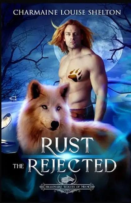 Rust The Rejected: A Wolf Shifter Rejected Mate Paranormal Romance by Charmaine Louise Shelton