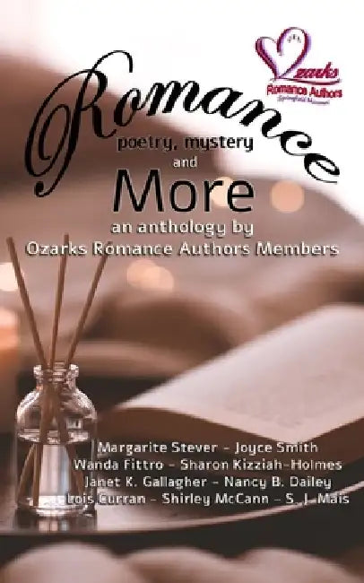 Romance, Poetry, Mystery and More: An Anthology by Ozarks Romance Authors Members by Ozarks Romance Authors