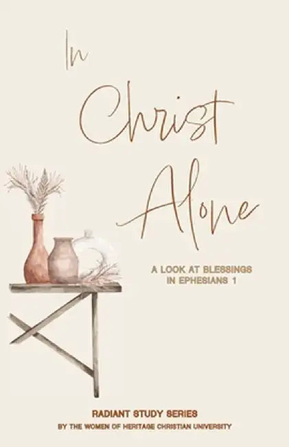 In Christ Alone: A Look at Blessings in Ephesians 1 by Autumn Richardson