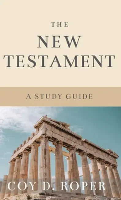 The New Testament: A Study Guide by Coy D. Roper