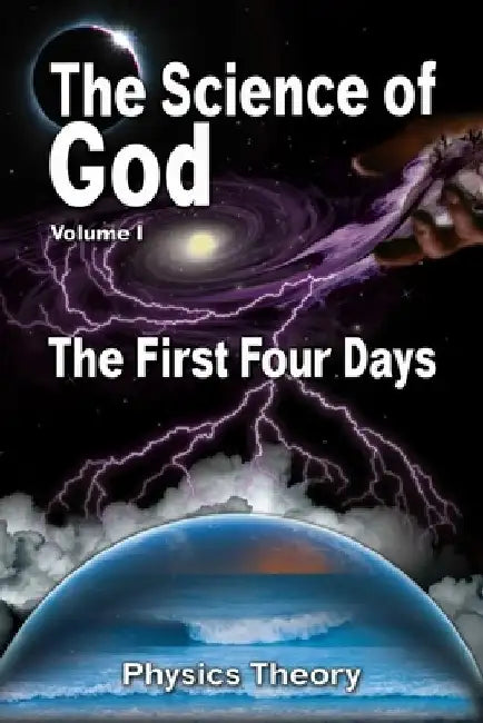 The Science Of God Volume 1: The First Four Days by R. Lindemann