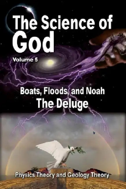 The Science Of God Volume 5: Boats, Floods, and Noah - The Deluge by R. Lindemann