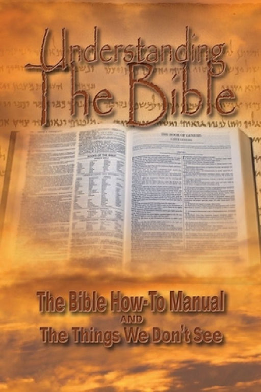 Understanding The Bible: The Bible How-To Manual AND The Things We Don't See by R. Lindemann