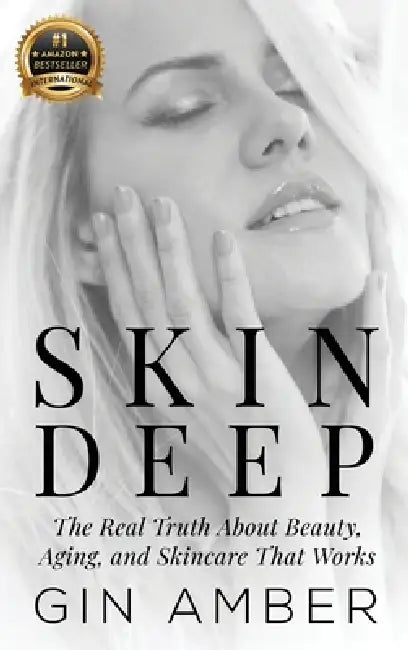 Skin Deep: The Real Truth About Beauty, Aging, and Skincare That Works by Gin Amber