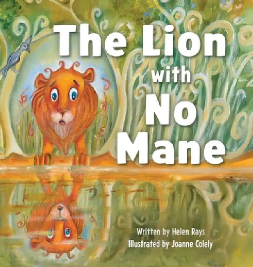 The Lion with No Mane by Helen Rays, Joanne Coleley