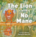 The Lion with No Mane by Helen Rays, Joanne Coleley