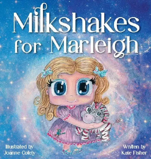 Milkshakes for Marleigh: A Story of Magic, Mateship, & Life-Saving Kindness by Kate Fisher, Joanne Colely