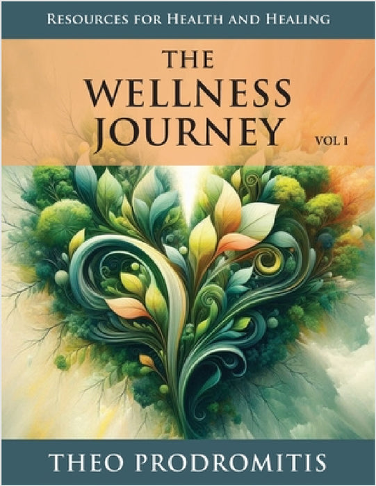 The Wellness Journey: Resources for Health & Healing, Vol. 1 by Theo Prodromitis