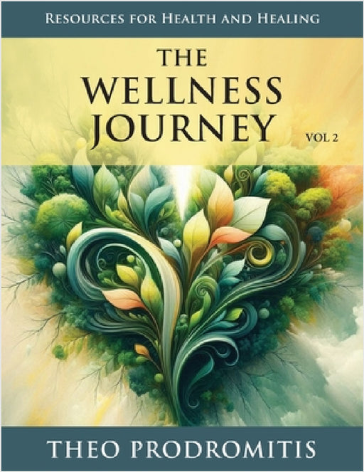 The Wellness Journey: Resources for Health & Healing, Vol. 2 by Theo Prodromitis