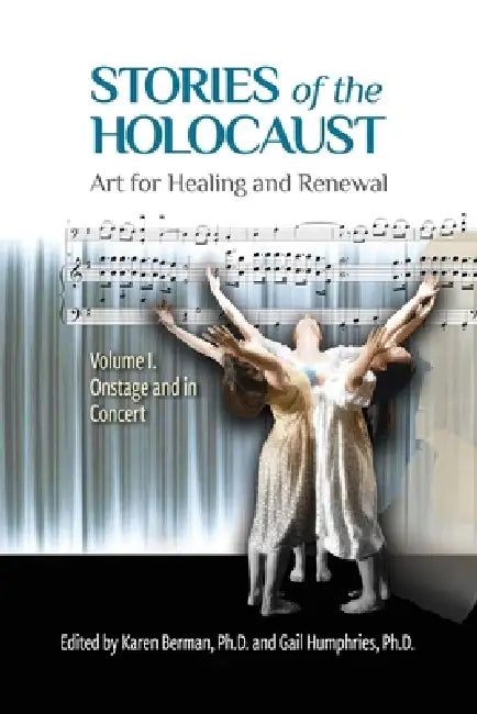 Stories of the Holocaust: Art for Healing and Renewal, VOLUME I: Onstage and in Concert by Karen Berman, Gail Humphries