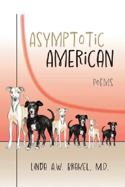 Asymptotic American: Poems by Linda a. W. Brakel