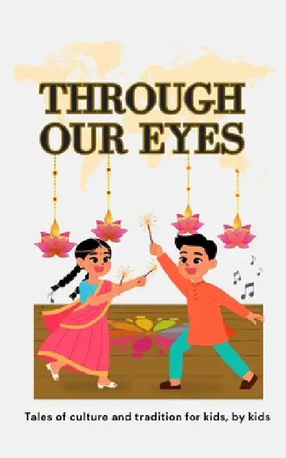 Through Our Eyes: Book 2 - Exciting Multicultural Short Stories Celebrating Heritage and Tradition by Singh, Aditi Wardhan