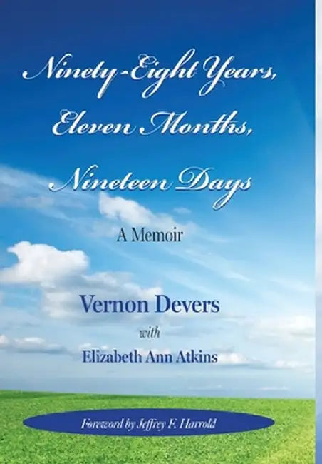 Ninety-Eight Years, Eleven Months, Nineteen Days: A Memoir by Vernon Devers
