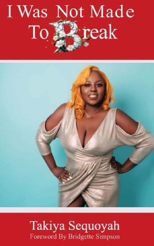 I Was Not Made To Break by Takiya Sequoyah